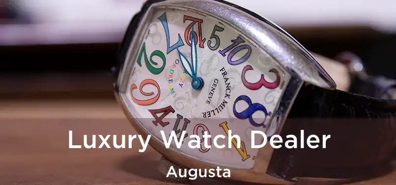 Luxury Watch Dealer Augusta